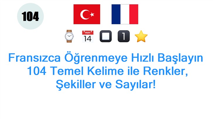 Fransızca Öğrenmeye Hızlı Başlayın: 104 Temel Kelime ile Renkler, Şekiller ve Sayılar!